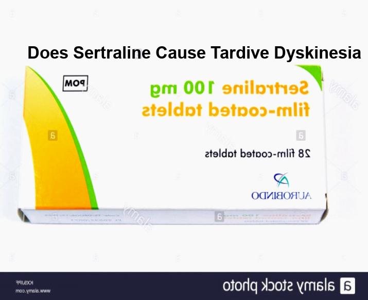 does sertraline cause tardive dyskinesia